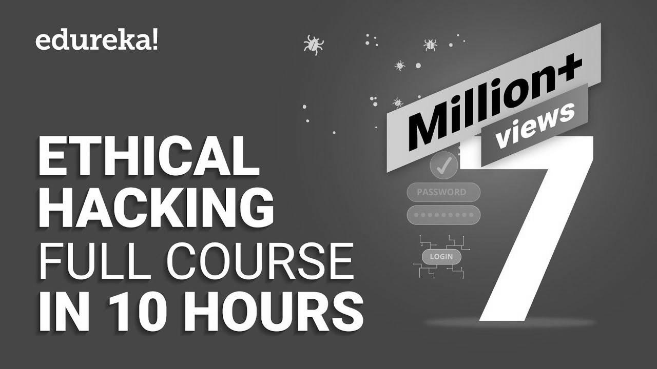 Ethical Hacking Full Course – Study Ethical Hacking in 10 Hours |  Ethical Hacking Tutorial |  Edureka