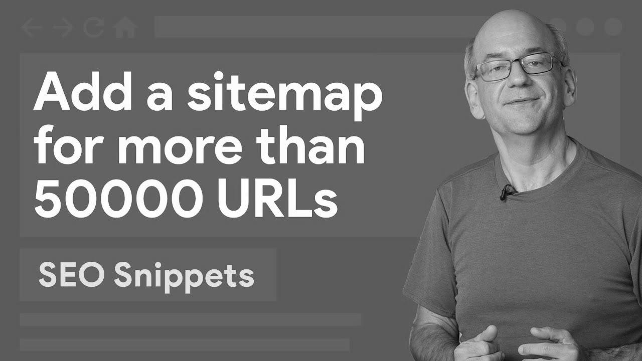 Add a sitemap for greater than 50,000 URLs – SEO Snippets